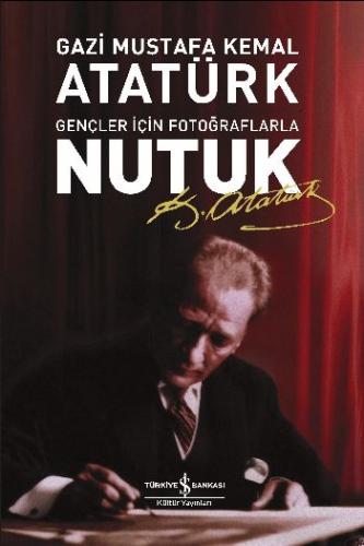 GENÇLER İÇİN FOTOĞRAFLARLA NUTUK.....Mustafa Kemal Atatürk