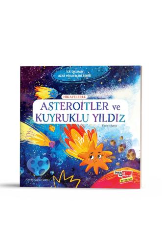 İLK OKUMA UZAY HİKAYELERİ - HİKAYELERLE ASTEROİTLER VE KUYRUKLU YILDIZ