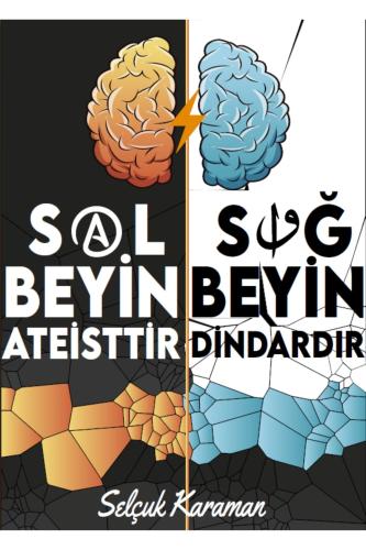 SOL BEYİN ATEİSTTİR SAĞ BEYİN DİNDARDIR SELÇUK KARAMAN